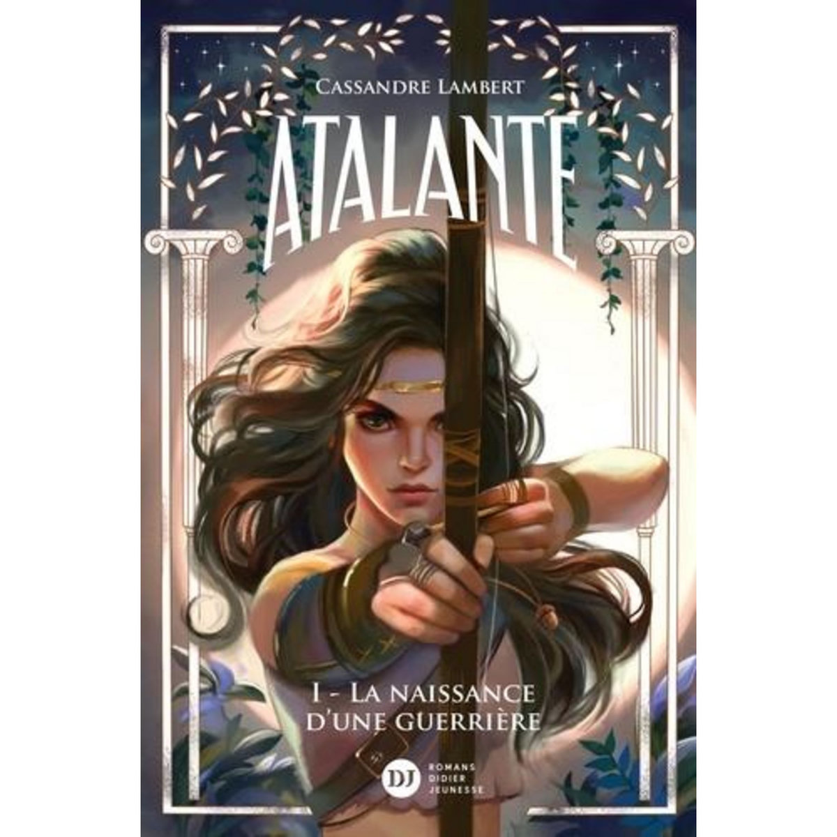 ATALANTE TOME 1 : LA NAISSANCE D'UNE GUERRIERE, Lambert Cassandre