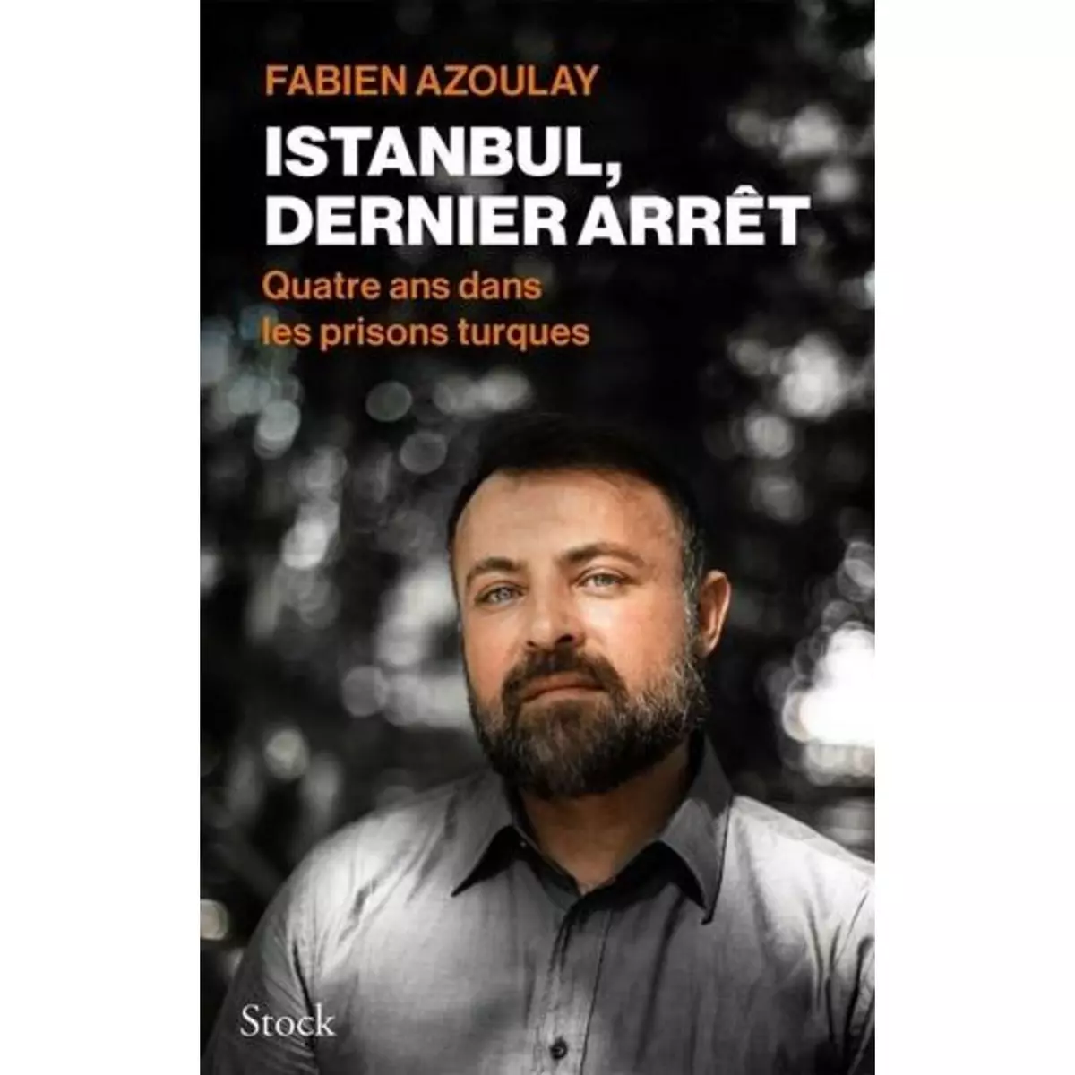  ISTANBUL, DERNIER ARRET. QUATRE ANS DANS LES PRISONS TURQUES, Azoulay Fabien