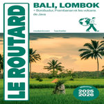 BALI, LOMBOK. BOROBUDUR, PRAMBANAN ET LES VOLCANS DE JAVA, EDITION 2025-2026, Le Routard