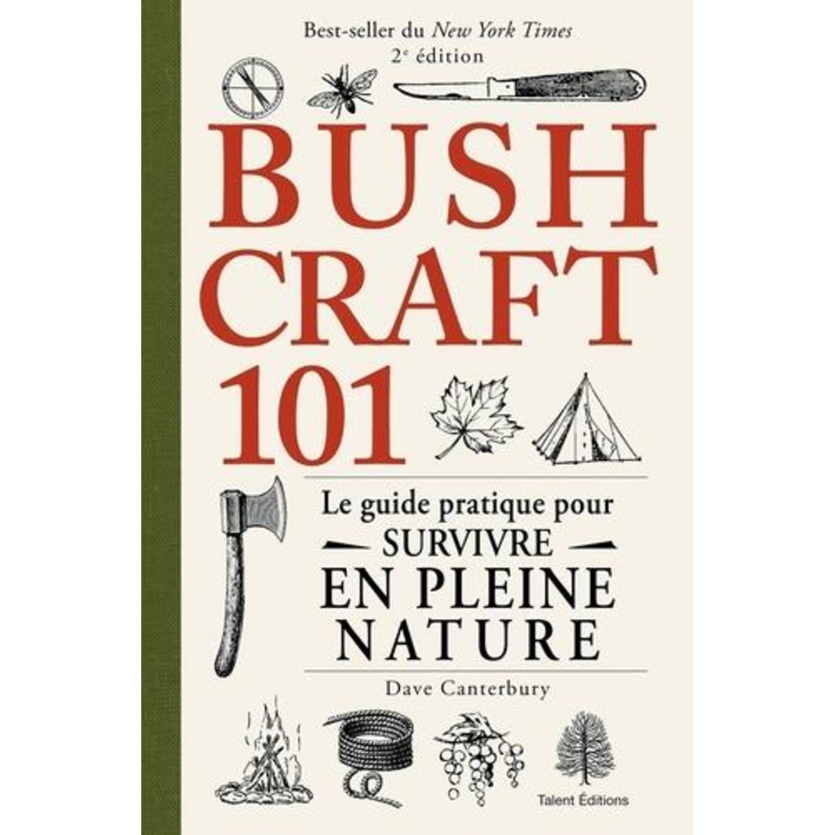 BUSHCRAFT 101. LE GUIDE PRATIQUE POUR SURVIVRE EN PLEINE NATURE, 2E EDITION, Canterbury Dave