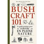BUSHCRAFT 101. LE GUIDE PRATIQUE POUR SURVIVRE EN PLEINE NATURE, 2E EDITION, Canterbury Dave
