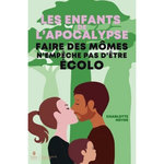 LES ENFANTS DE L'APOCALYPSE. FAIRE DES MOMES N'EMPECHE PAS D'ETRE ECOLO, Meyer Charlotte
