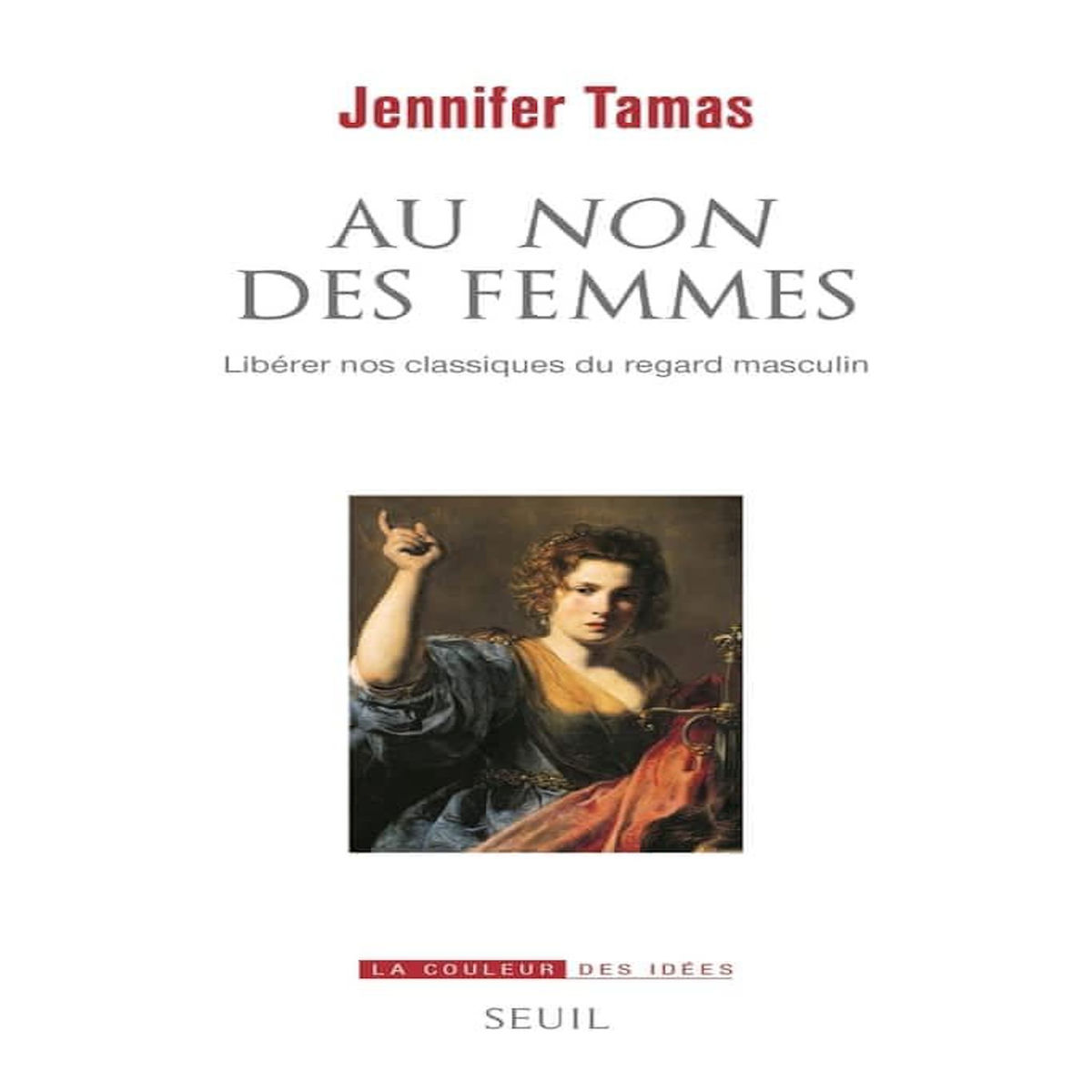 AU NON DES FEMMES. LIBERER NOS CLASSIQUES DU REGARD MASCULIN, Tamas Jennifer