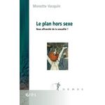 LE PLAN HORS SEXE. NOUS AFFRANCHIR DE LA SEXUALITE ?, Vacquin Monette