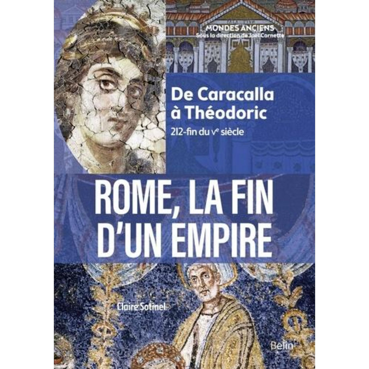 ROME, LA FIN D'UN EMPIRE. DE CARACALLA A THEODORIC (212-FIN DU VE SIECLE), Sotinel Claire