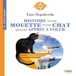 HISTOIRE D'UNE MOUETTE ET DU CHAT QUI LUI APPRIT A VOLER. CYCLE 3, Sepúlveda Luis