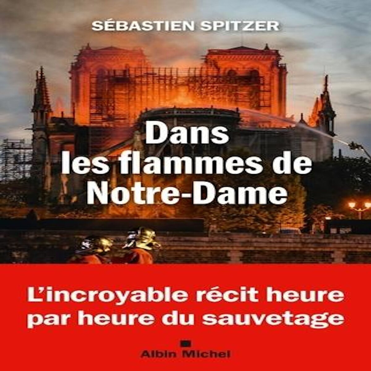 DANS LES FLAMMES DE NOTRE-DAME, Spitzer Sébastien