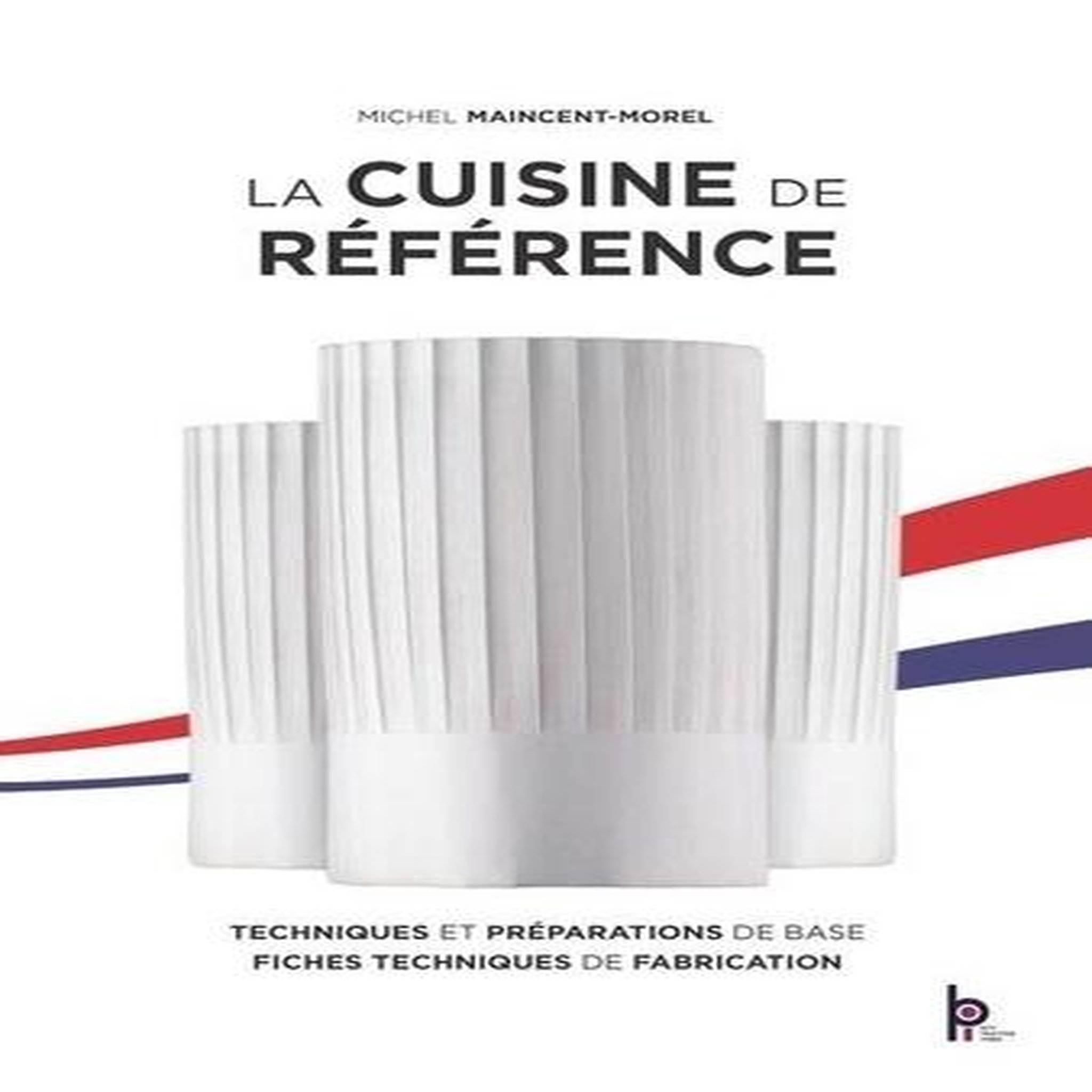 LA CUISINE DE REFERENCE. 7E EDITION, Maincent-Morel Michel