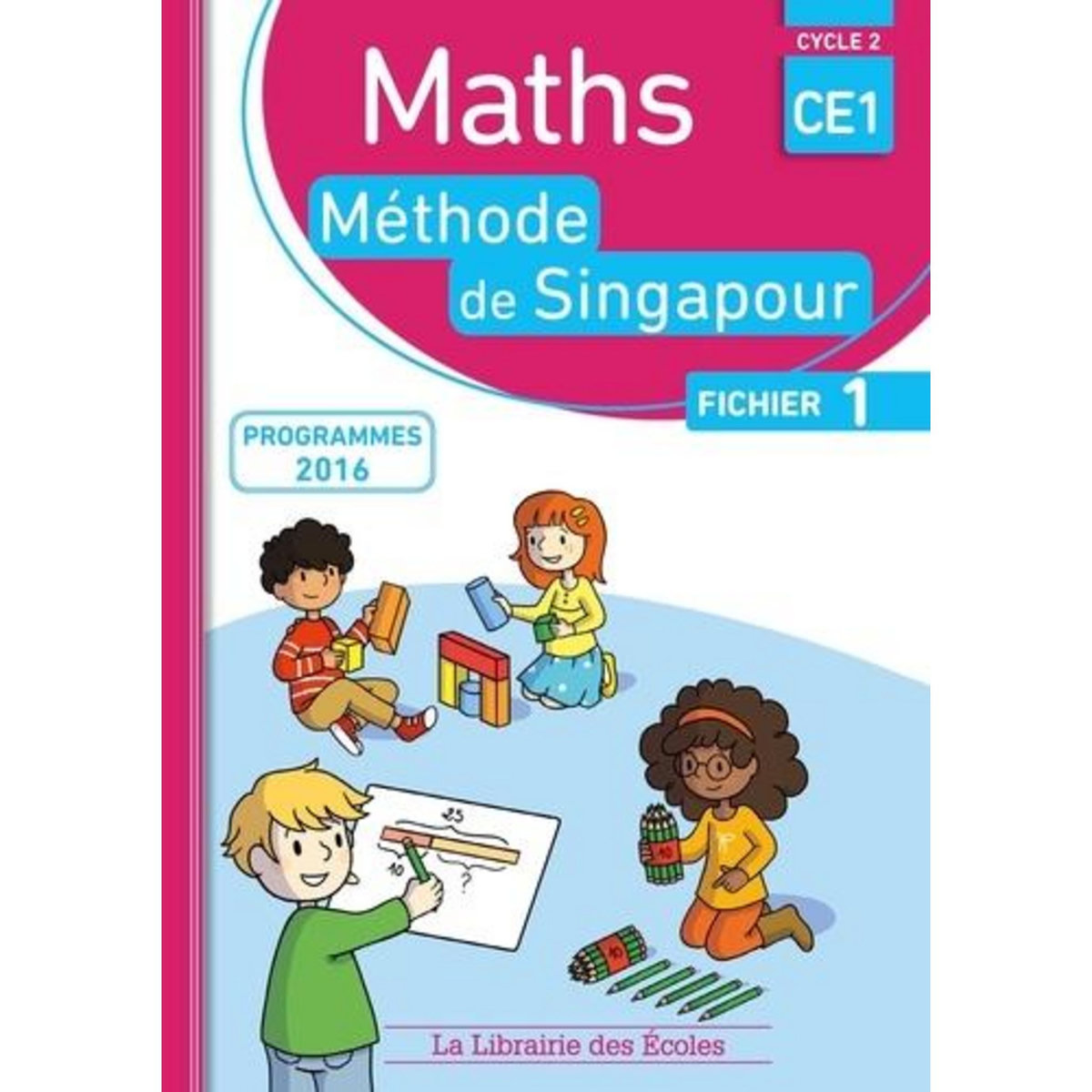 MATHS CE1, METHODE DE SINGAPOUR, FICHIER 1. PROGRAMMES 2016, Neagoy Monica