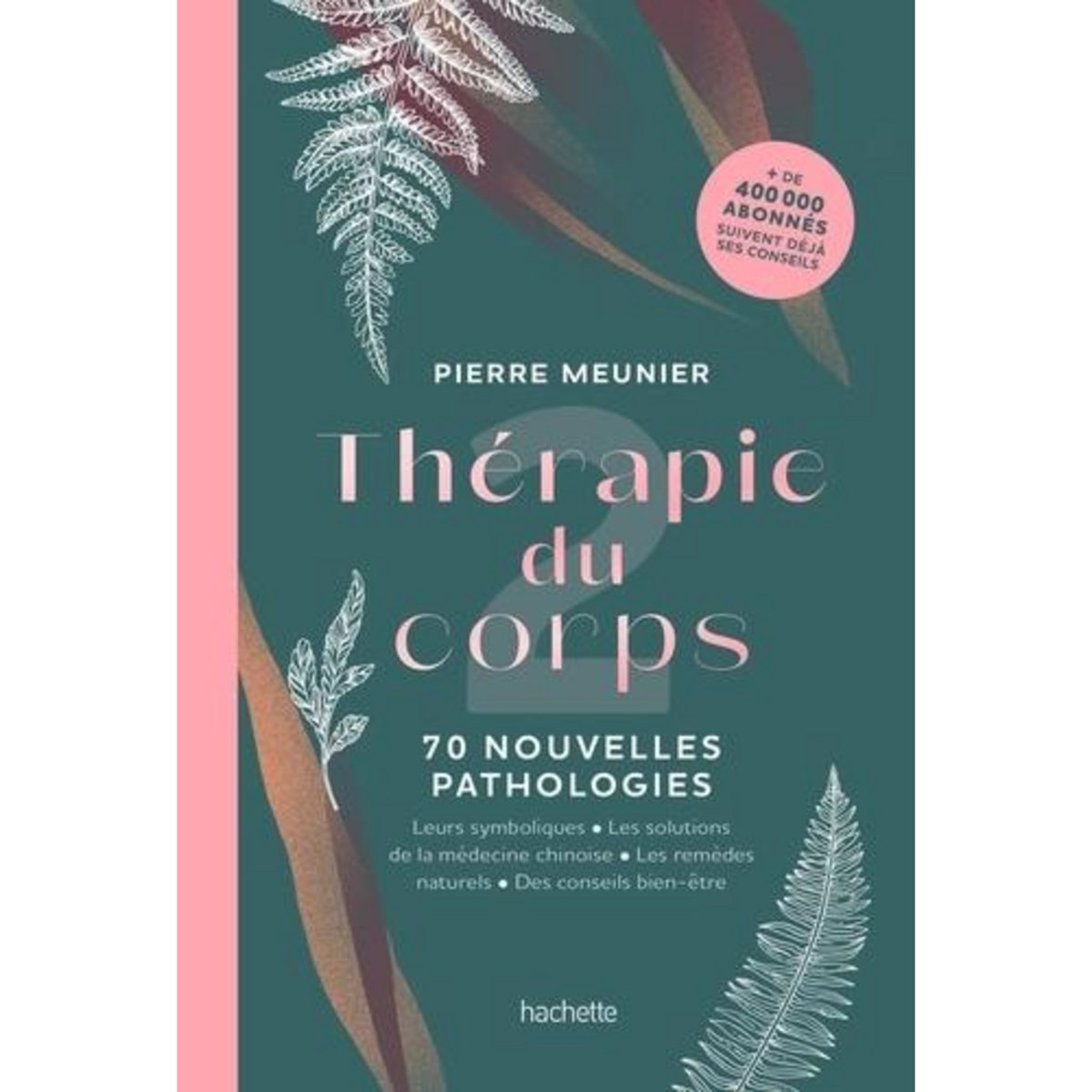 THERAPIE DU CORPS. 70 NOUVELLES PATHOLOGIES, Meunier Pierre