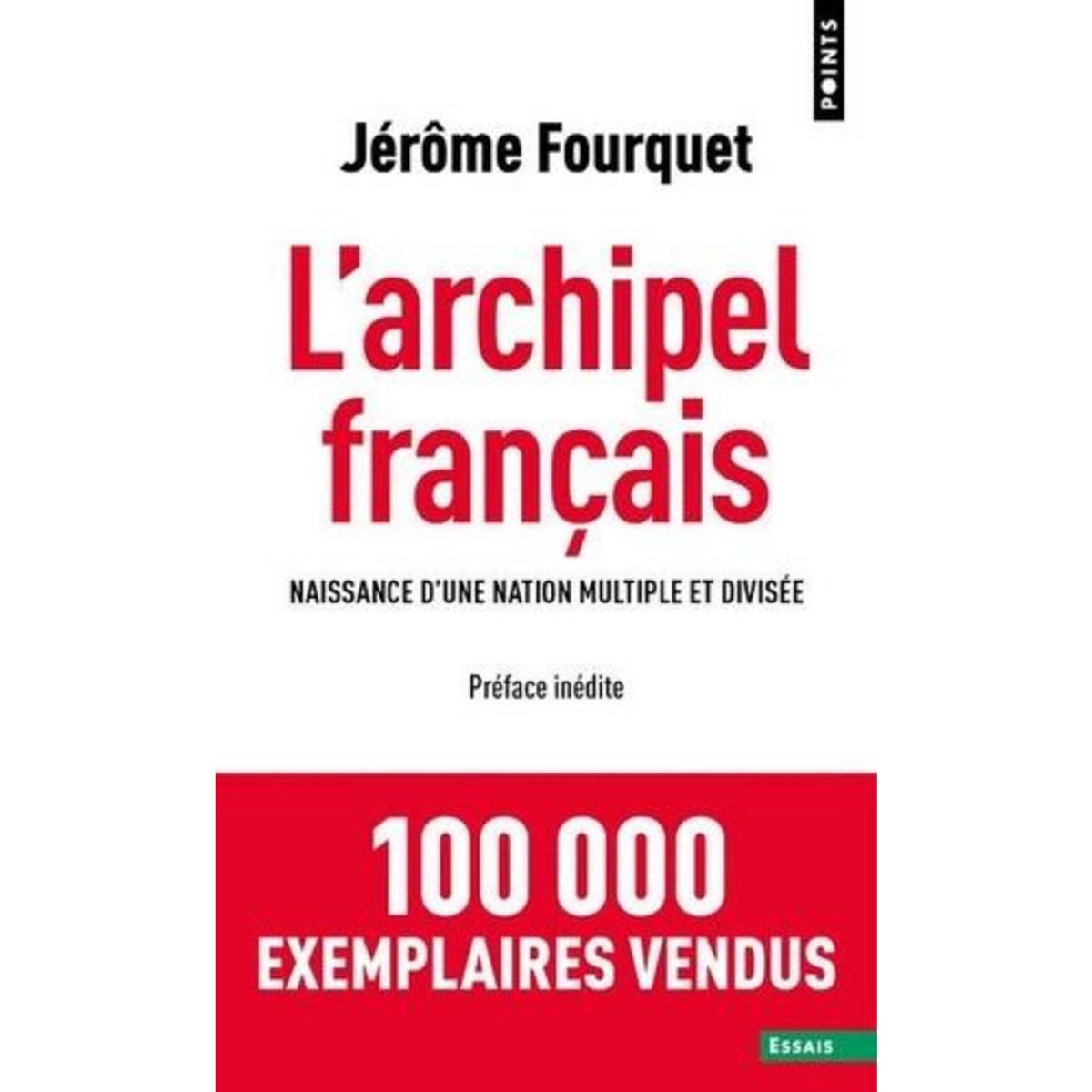 L'ARCHIPEL FRANCAIS. NAISSANCE D'UNE NATION MULTIPLE ET DIVISEE, Fourquet Jérôme