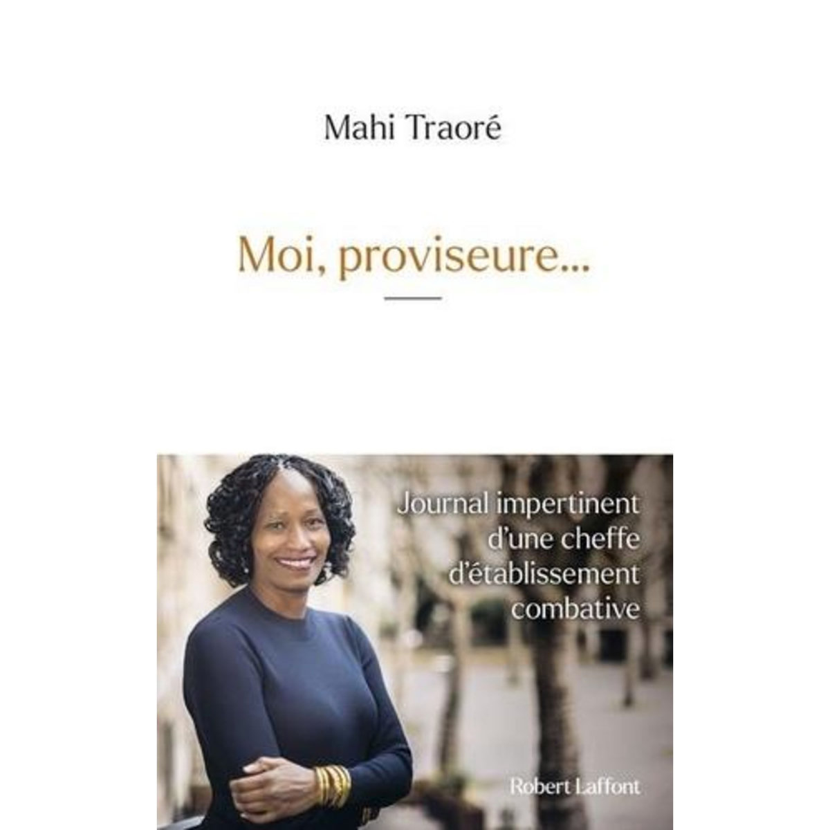 MOI, PROVISEURE... JOURNAL IMPERTINENT D'UNE CHEFFE D'ETABLISSEMENT COMBATIVE, Traoré Mahi