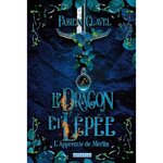 L'APPRENTIE DE MERLIN TOME 1 : LE DRAGON ET L'EPEE, Clavel Fabien