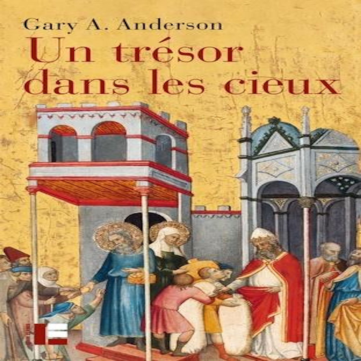 UN TRESOR DANS LES CIEUX. L'ECONOMIE DE LA CHARITE ET LE ROLE DES PAUVRES DANS LA TRADITION BIBLIQUE, Anderson Gary A.