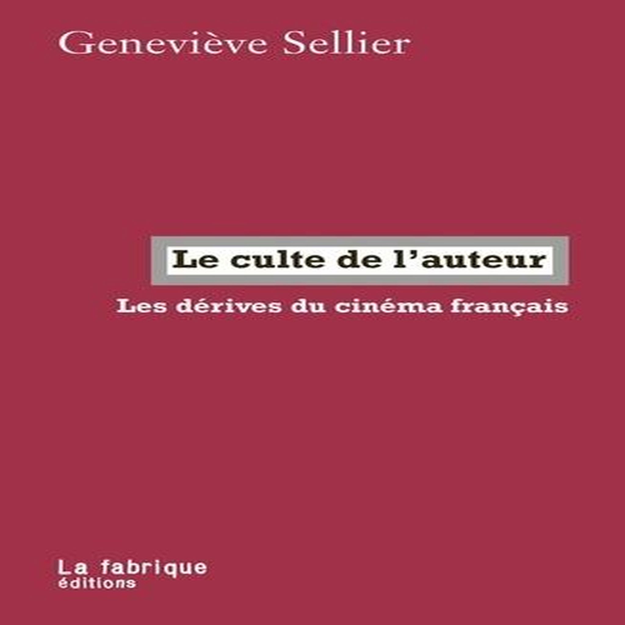 LE CULTE DE L'AUTEUR. LES DERIVES DU CINEMA FRANCAIS, Sellier Geneviève