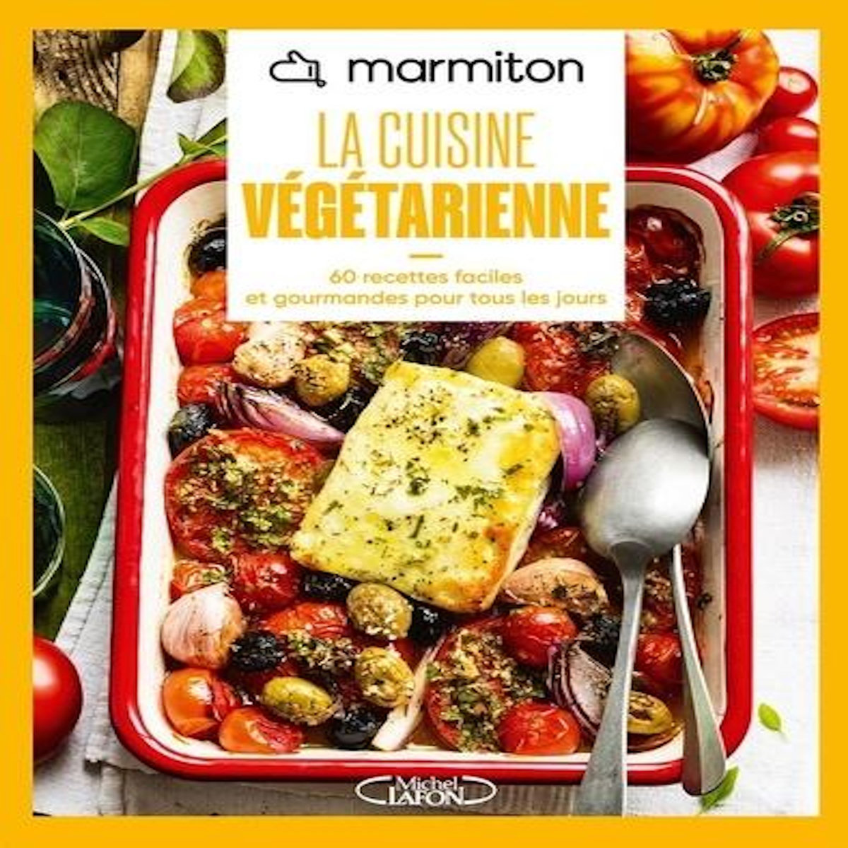 LA CUISINE VEGETARIENNE. 60 RECETTES FACILES ET GOURMANDES POUR TOUS LES JOURS, EDITION 2026, Marmiton