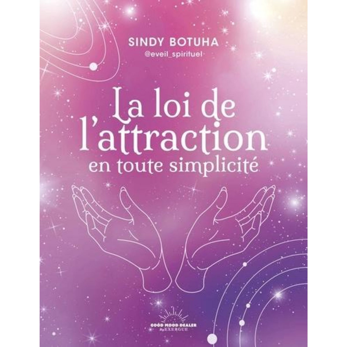 LA LOI DE L'ATTRACTION EN TOUTE SIMPLICITE, Botuha Sindy