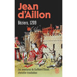 LES AVENTURES DE GUILHEM D'USSEL, CHEVALIER TROUBADOUR : BEZIERS, 1209, Aillon Jean d'