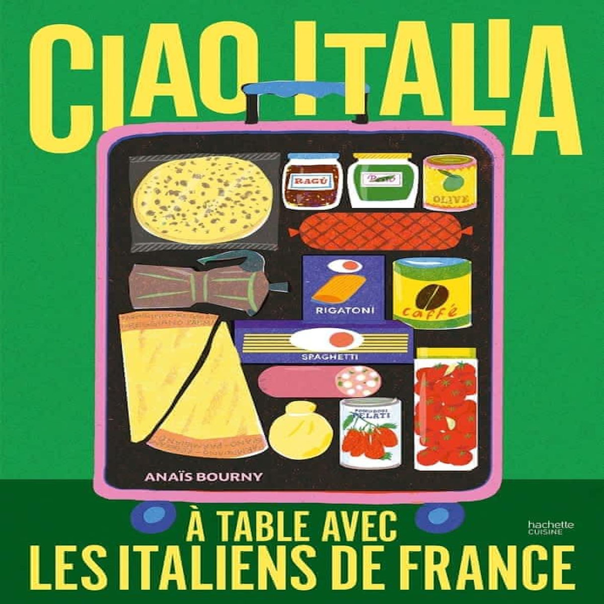 CIAO ITALIA. A TABLE AVEC LES ITALIENS DE FRANCE, Bourny Anaïs
