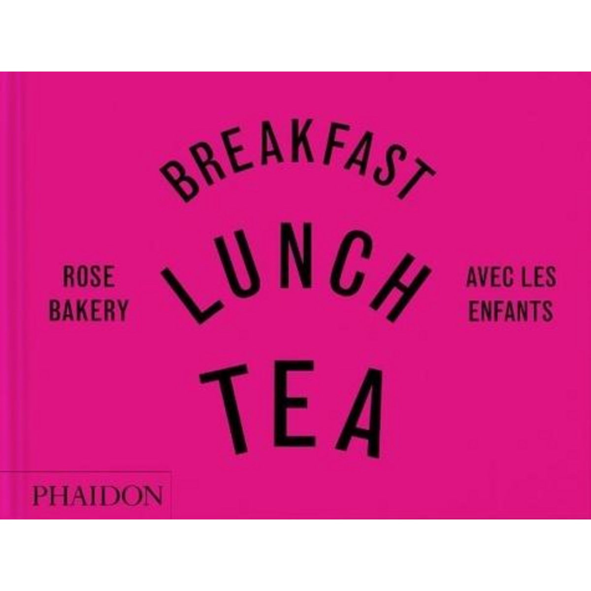 BREAKFAST, LUNCH, TEA AVEC LES ENFANTS. ROSE BAKERY, Carrarini Rose