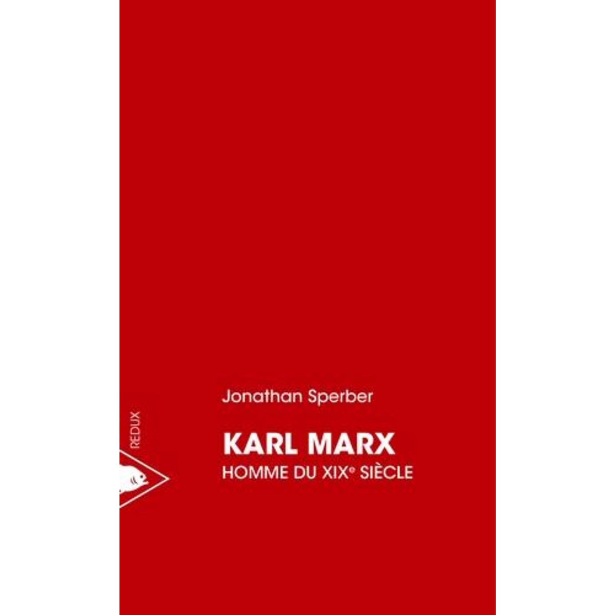 KARL MARX, HOMME DU XIXE SIECLE, Sperber Jonathan