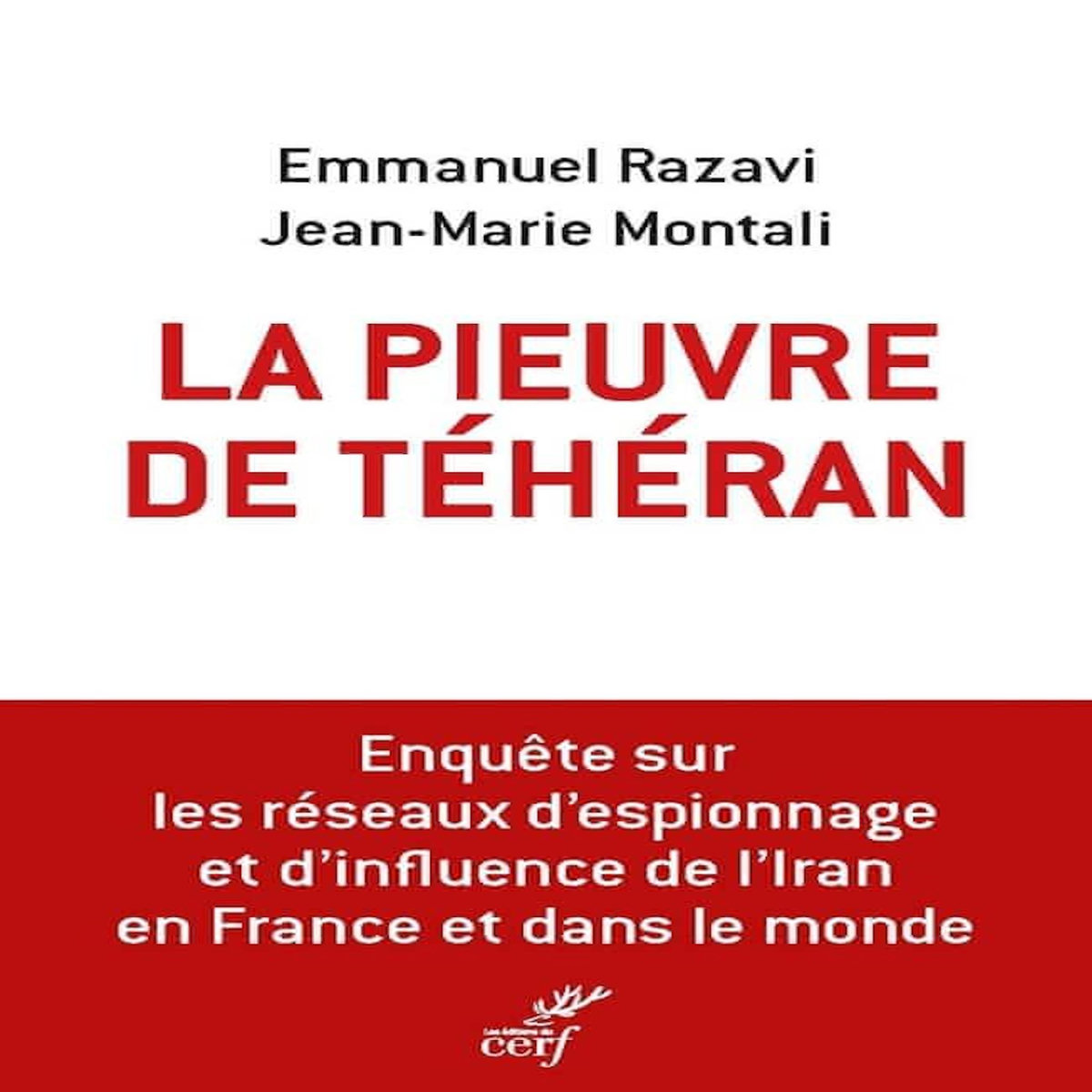 LA PIEUVRE DE TEHERAN. L'ENQUETE SUR LES RESEAUX D'ESPIONNAGE ET D'INFLUENCE DE L'IRAN EN FRANCE ET DANS LE MONDE, Razavi Emmanuel
