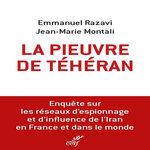 LA PIEUVRE DE TEHERAN. L'ENQUETE SUR LES RESEAUX D'ESPIONNAGE ET D'INFLUENCE DE L'IRAN EN FRANCE ET DANS LE MONDE, Razavi Emmanuel