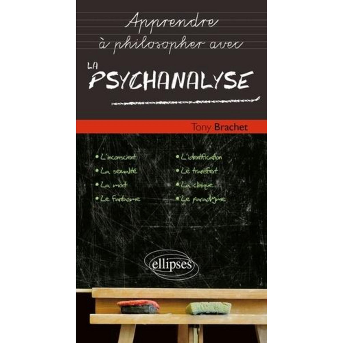 APPRENDRE A PHILOSOPHER AVEC LA PSYCHANALYSE, Brachet Tony