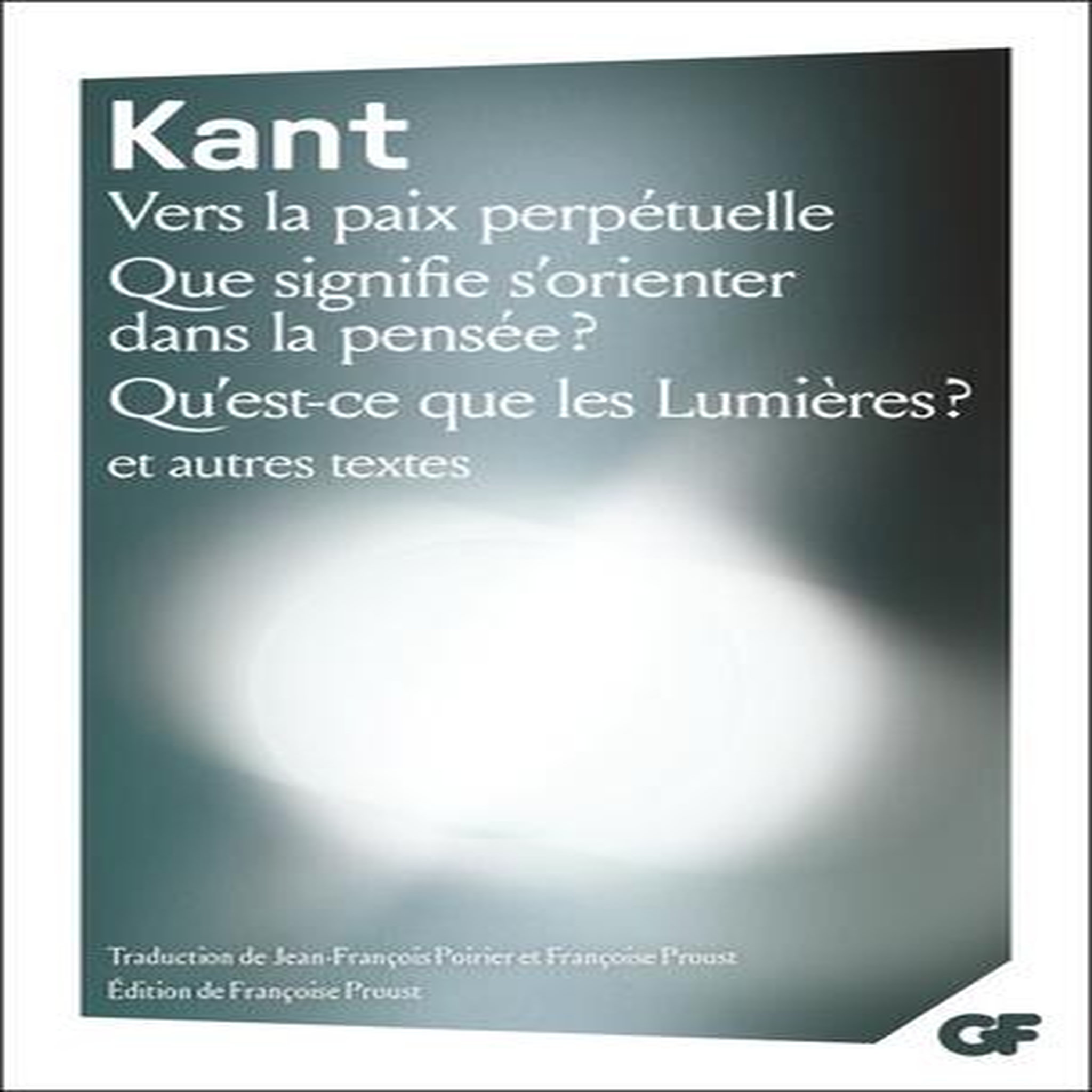 VERS LA PAIX PERPETUELLE ; QUE SIGNIFIE S'ORIENTER DANS LA PENSEE ? ; QU'EST-CE QUE LES LUMIERES ?, Kant Emmanuel