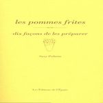 LES POMMES FRITES. DIX FACONS DE LES PREPARER, Palatin Suzy