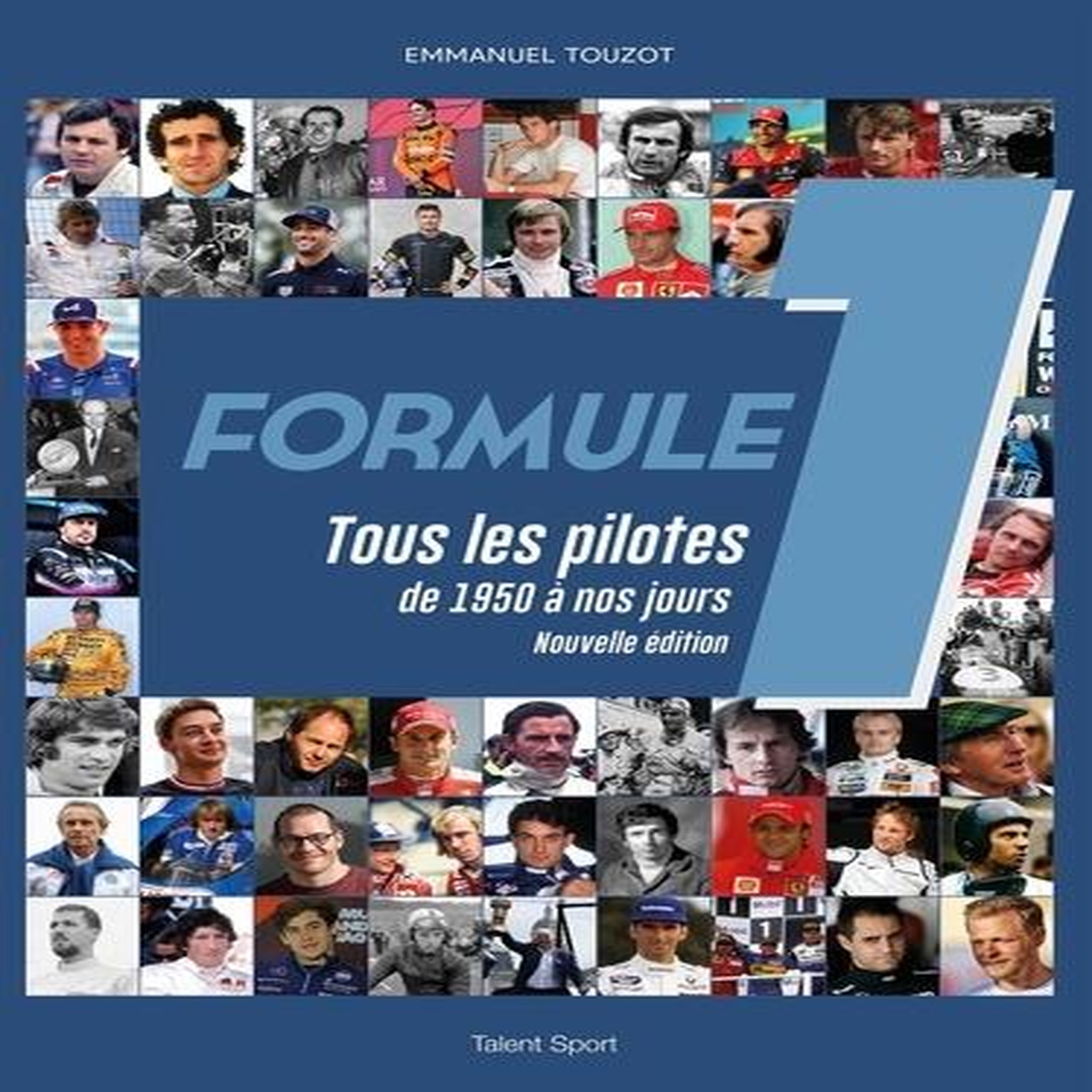 FORMULE 1. TOUS LES PILOTES DE 1950 A NOS JOURS, Touzot Emmanuel