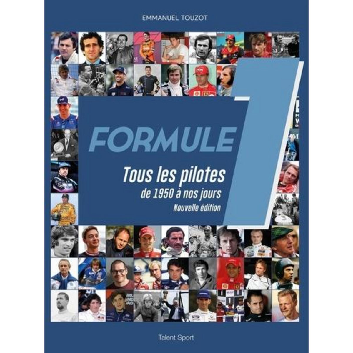 FORMULE 1. TOUS LES PILOTES DE 1950 A NOS JOURS, Touzot Emmanuel