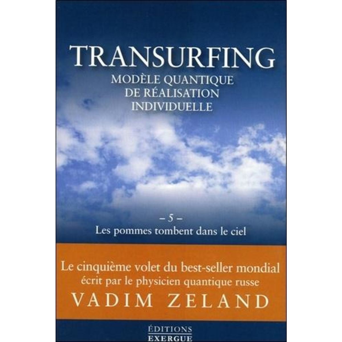 TRANSURFING, MODELE QUANTIQUE DE REALISATION INDIVIDUELLE. TOME 5, LES POMMES TOMBENT DANS LE CIEL, Zeland Vadim