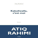 KABULIWALLA, C'EST MOI, Rahimi Atiq