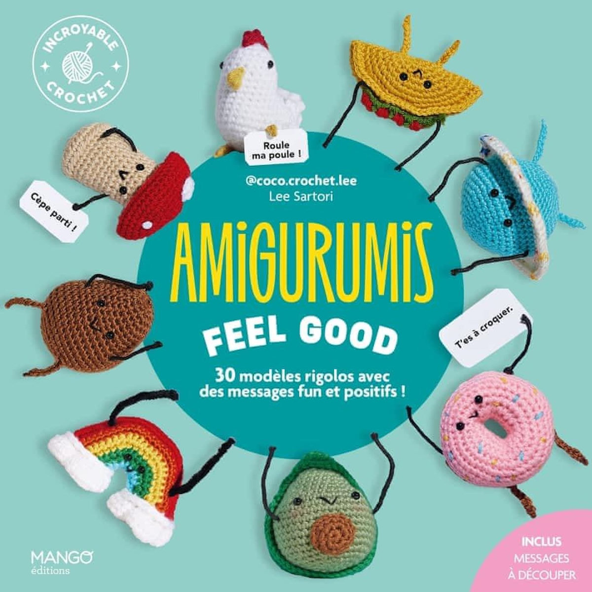AMIGURUMIS FEEL GOOD. 30 MODELES RIGOLOS AVEC DES MESSAGES FUN ET POSITIFS !, Sartori Lee