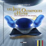 LES JEUX OLYMPIQUES D'HIVER. DES ORIGINES A NOS JOURS, Lagrue Pierre