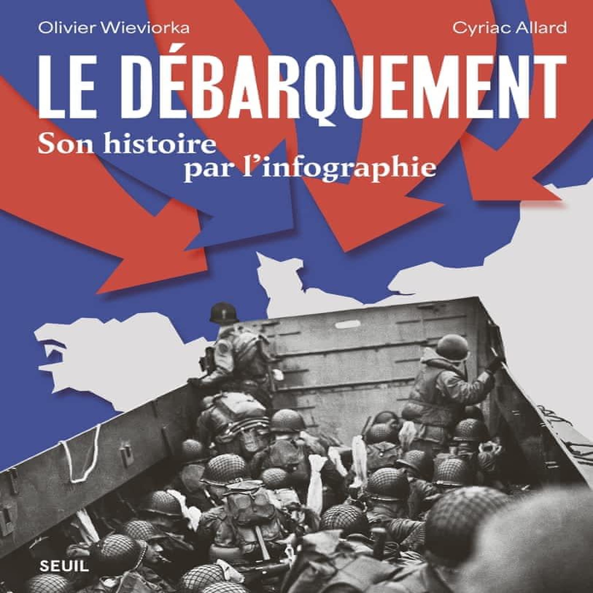 LE DEBARQUEMENT. SON HISTOIRE PAR L'INFOGRAPHIE, Wieviorka Olivier