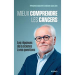 MIEUX COMPRENDRE LES CANCERS. LES REPONSES DE LA SCIENCE A VOS QUESTIONS, Calvo Fabien
