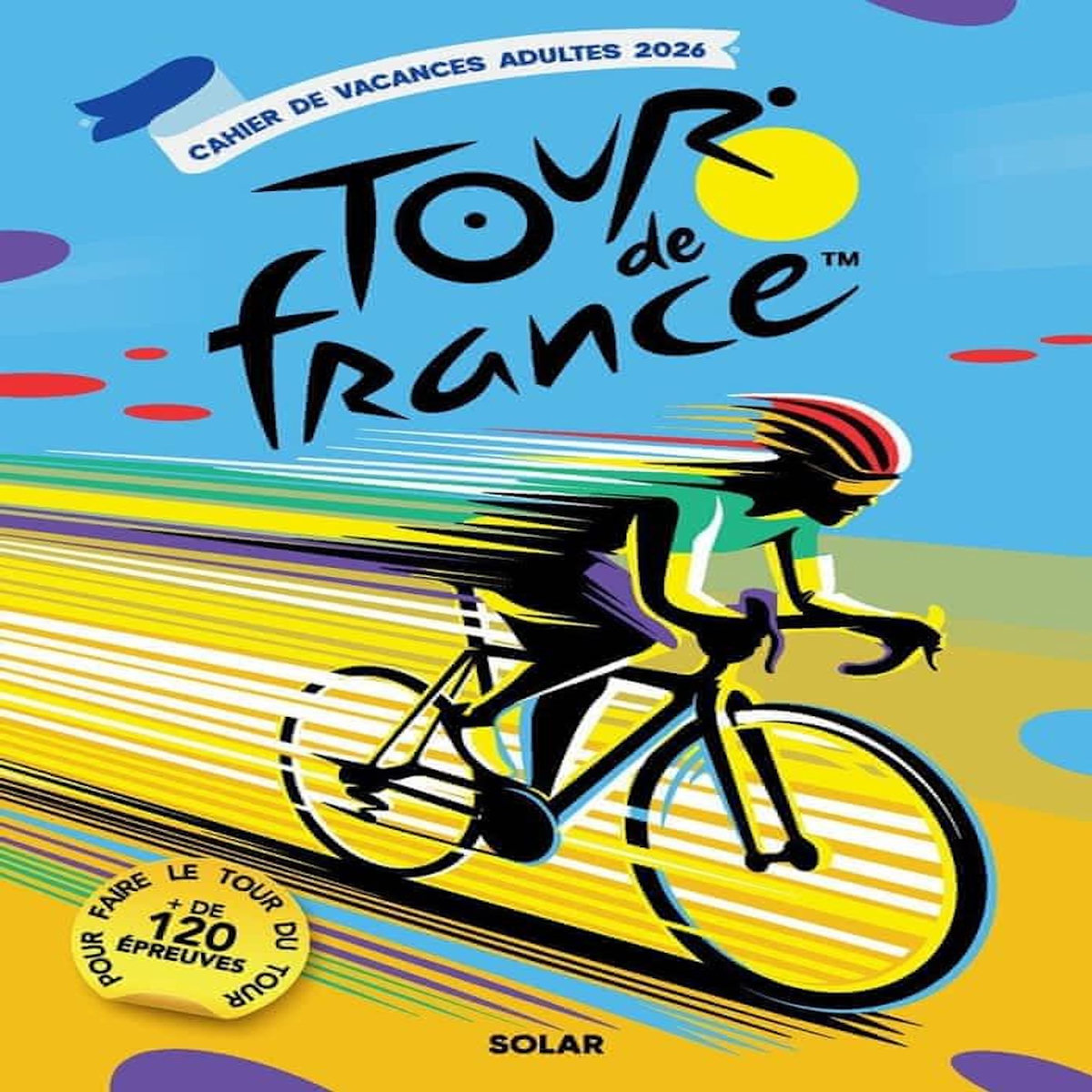 CAHIER DE VACANCES ADULTES TOUR DE FRANCE. EDITION 2026, Godard Bruno