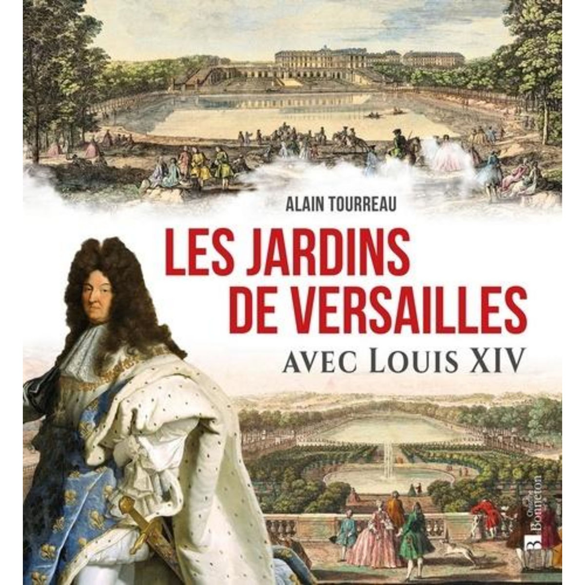 LES JARDINS DE VERSAILLES AVEC LOUIS XIV, Tourreau Alain