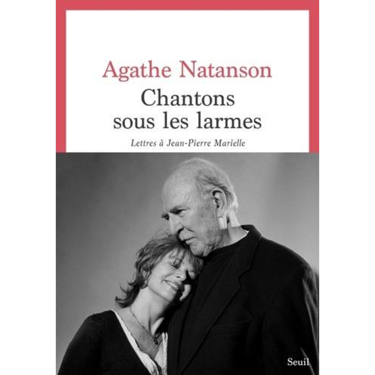 CHANTONS SOUS LES LARMES. LETTRES A JEAN-PIERRE MARIELLE, Natanson Agathe