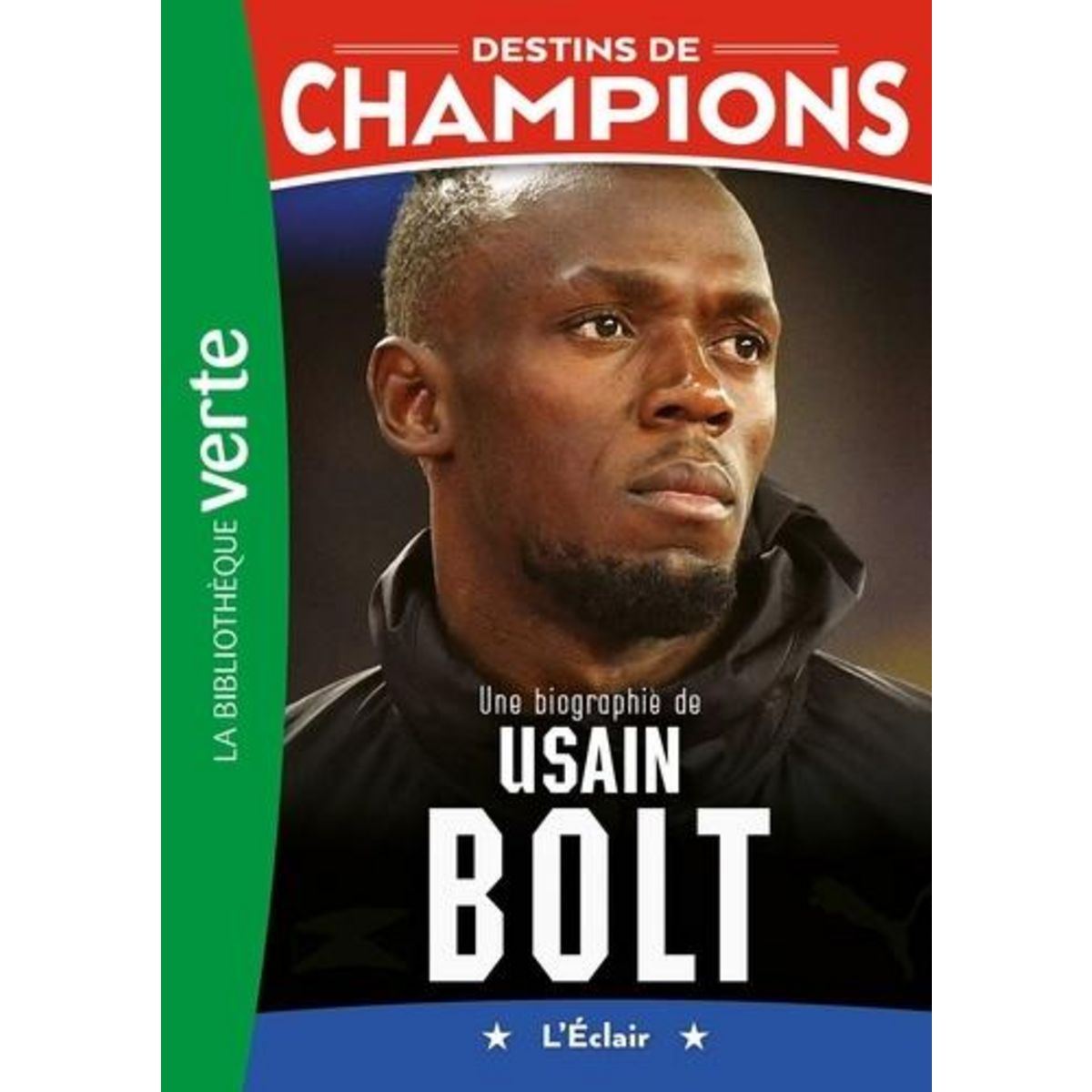 DESTINS DE CHAMPIONS TOME 17 : UNE BIOGRAPHIE D'USAIN BOLT. L'ECLAIR, Billouin Alain