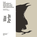 LA DOULEUR PORTE UN COSTUME DE PLUMES, Porter Max