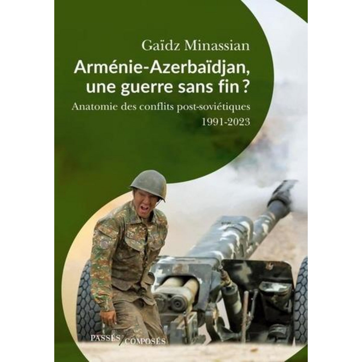 ARMENIE-AZERBAIDJAN, UNE GUERRE SANS FIN ? ANATOMIE DES CONFLITS POST-SOVIETIQUES 1991-2023, Minassian Gaïdz