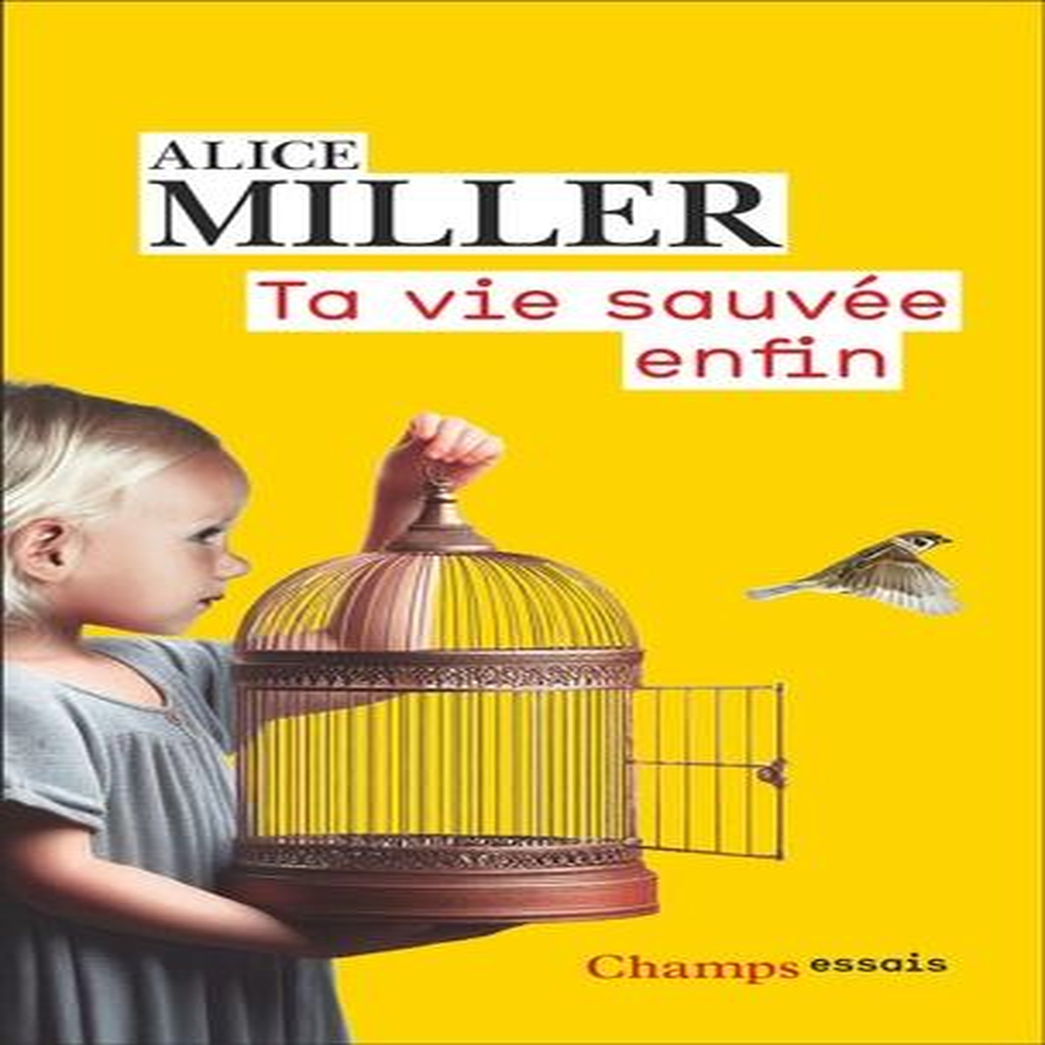 TA VIE SAUVEE ENFIN, Miller Alice