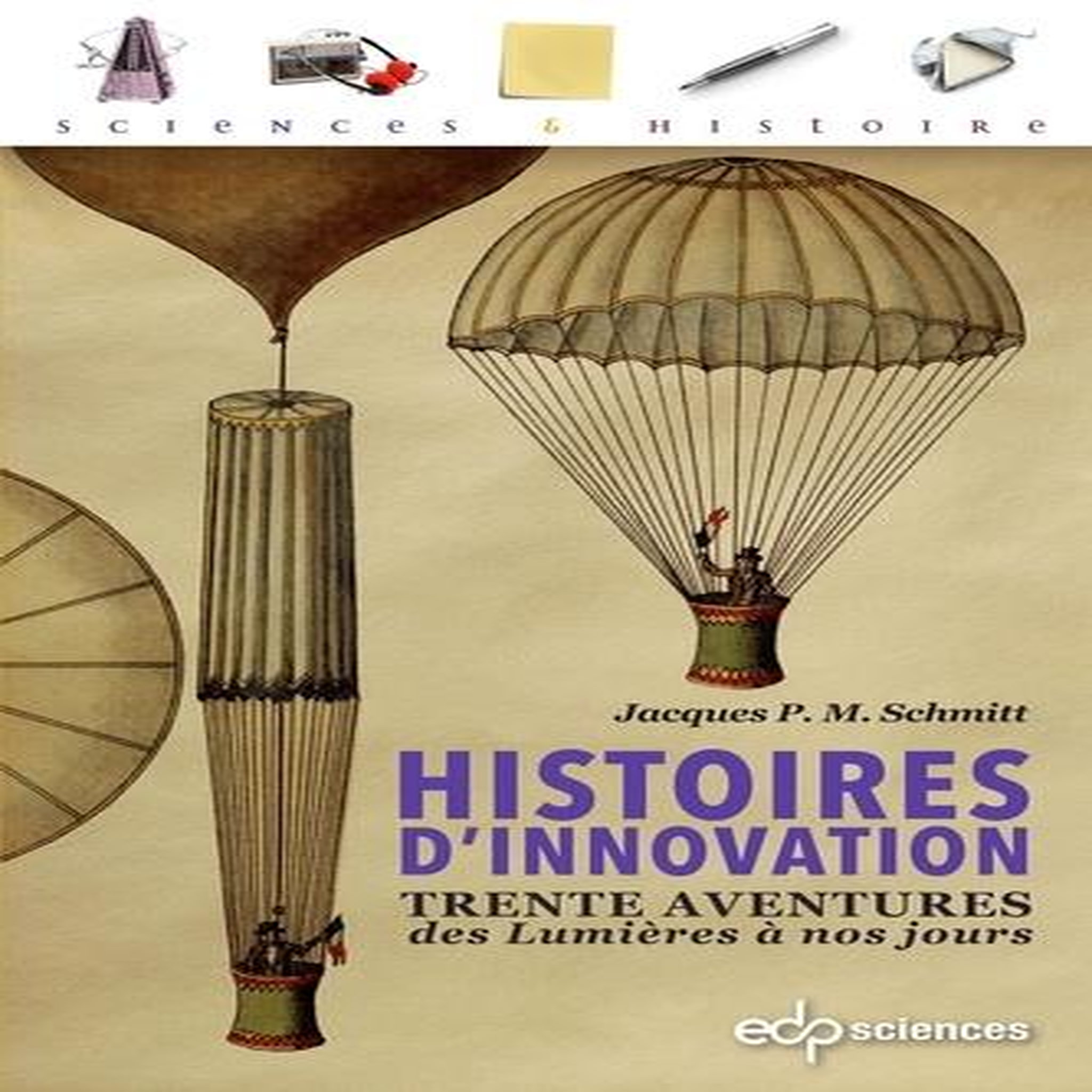 HISTOIRES D'INNOVATION. TRENTE AVENTURES DES LUMIERES A NOS JOURS, Schmitt Jacques P. M.