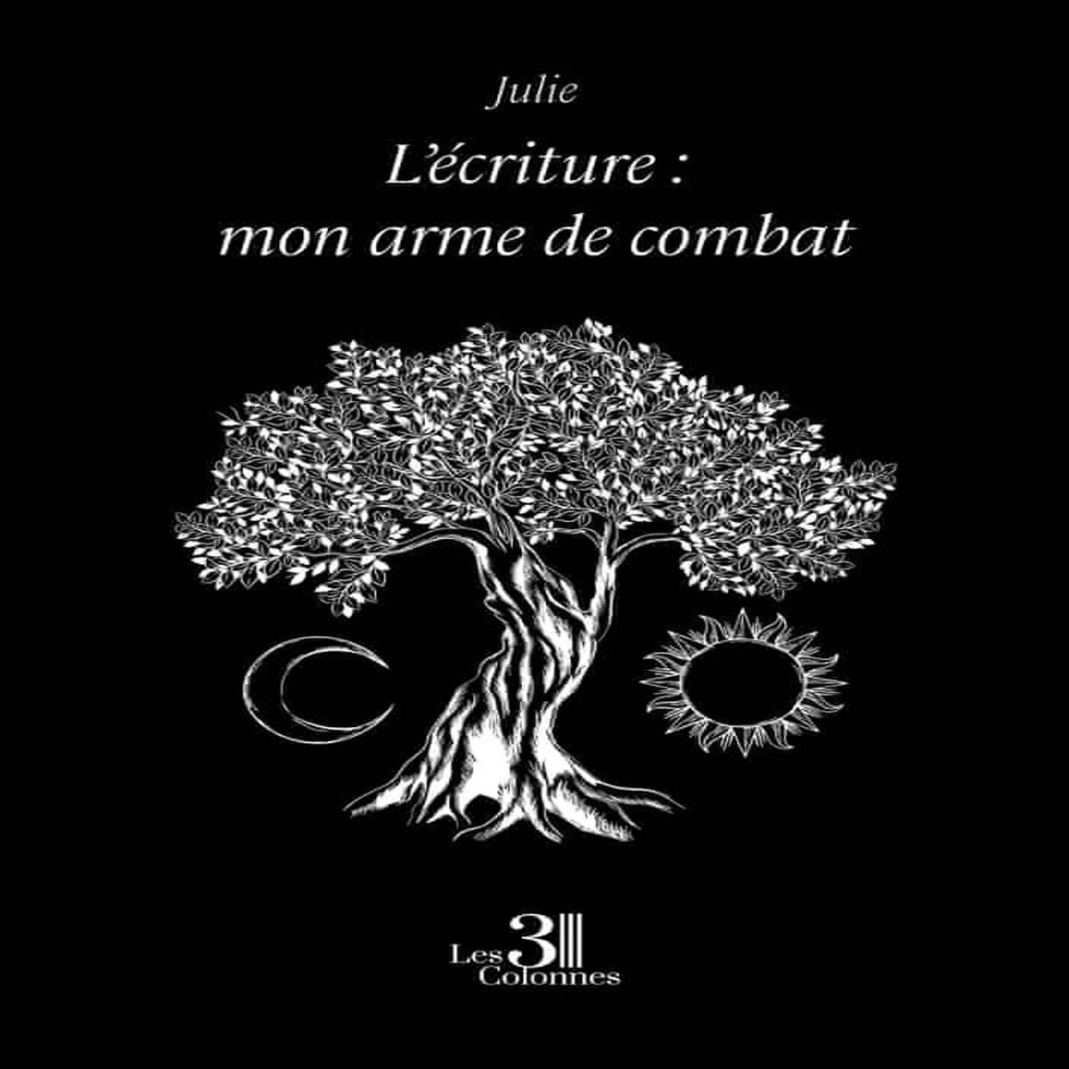 L'ECRITURE : MON ARME DE COMBAT, Julie