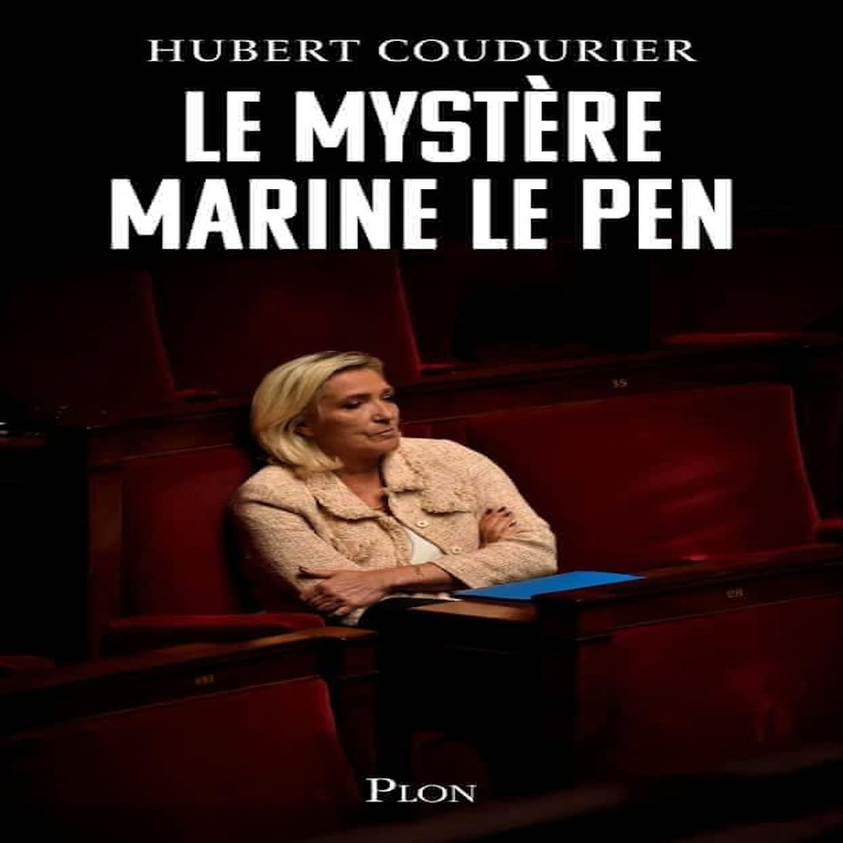 LE MYSTERE MARINE LE PEN, Coudurier Hubert