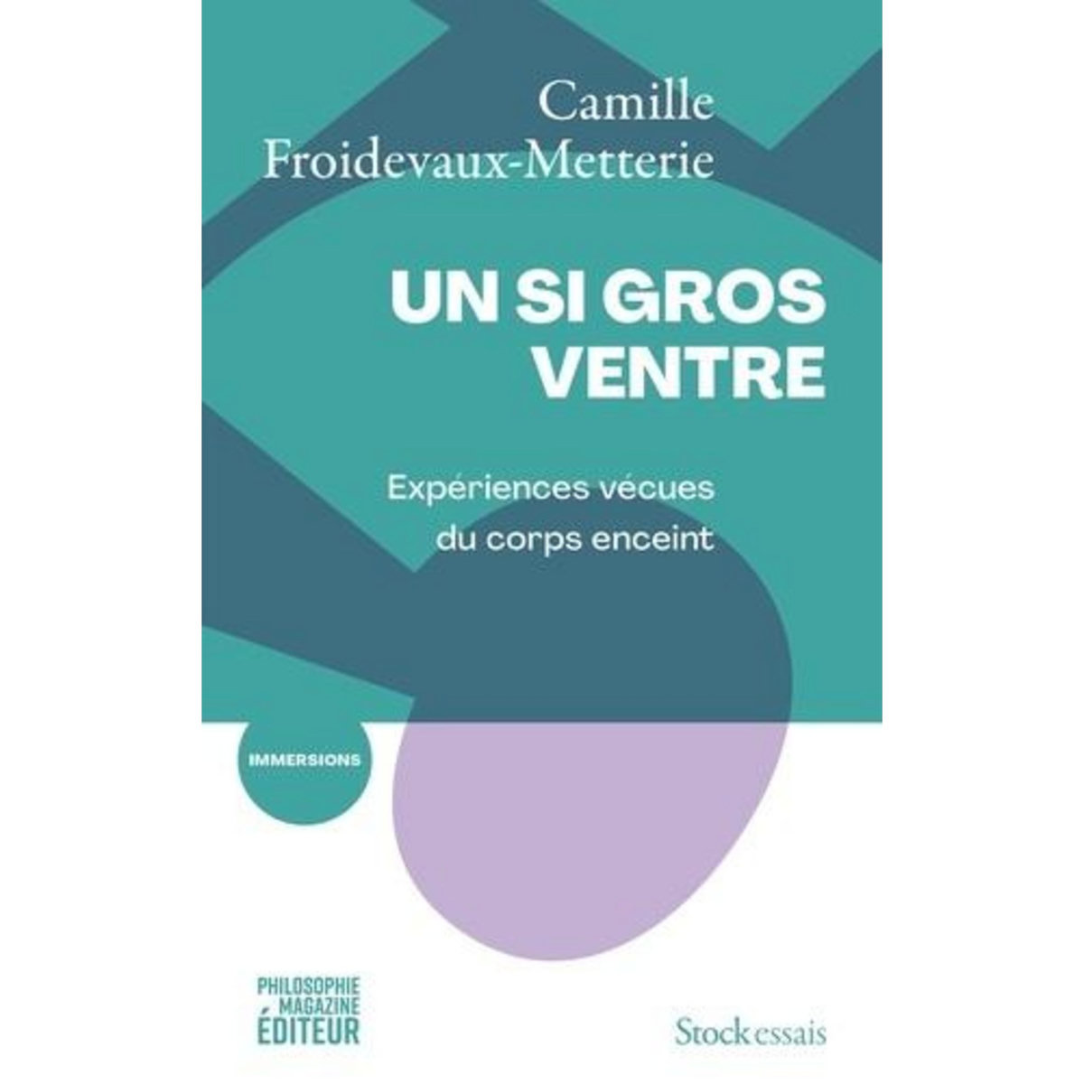 UN SI GROS VENTRE. EXPERIENCES VECUES DU CORPS ENCEINT, Froidevaux-Metterie Camille