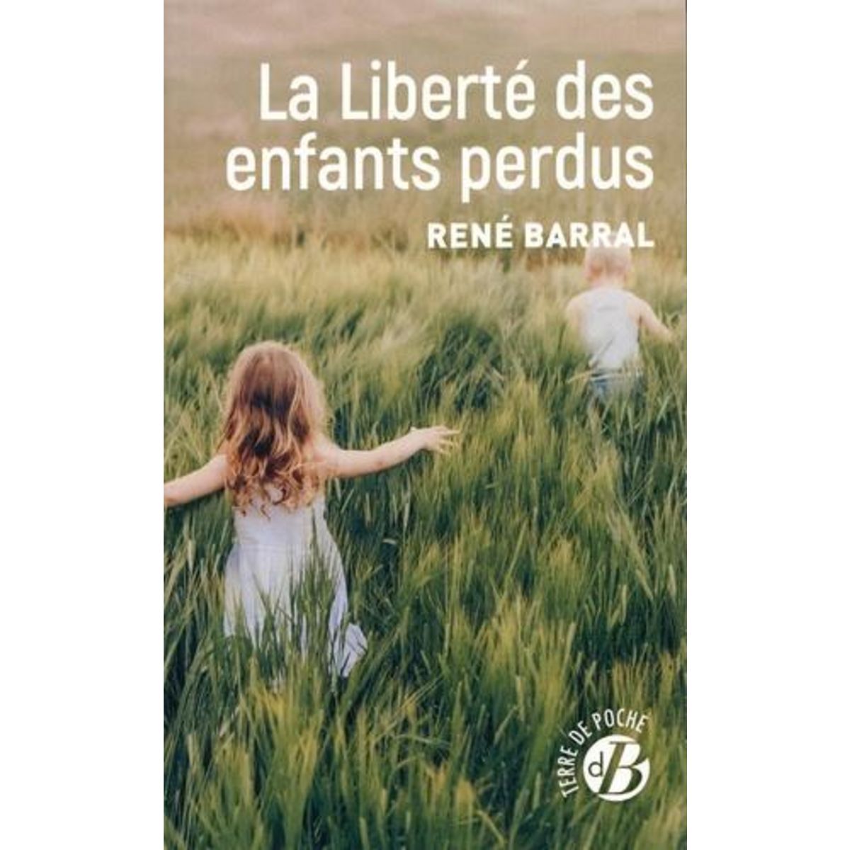 LA LIBERTE DES ENFANTS PERDUS, Barral René
